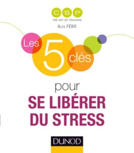 Les 5 clés pour se libérer du stress de Alex Fébo