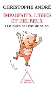 Imparfaits, libres et heureux : Pratiques de l’estime de soi de Christophe André