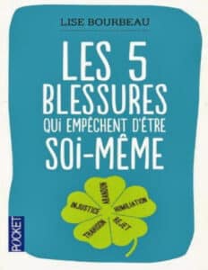Les 5 blessures qui empêchent d&rsquo;être soi-même de Lise Bourbeau