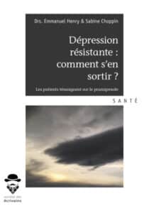 Dépression résistante : comment s&rsquo;en sortir ? de H. Emmanuel & S. Choppin