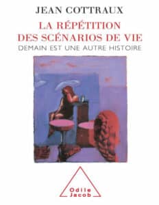 La Répétition des scénarios de vie de Jean Cottraux