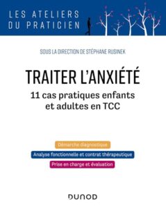 Traiter l&rsquo;anxiété : 11 cas pratiques en TCC de Stéphane Rusinek