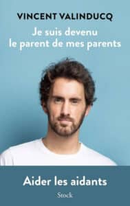Je suis devenu le parent de mes parents de Vincent Valinducq